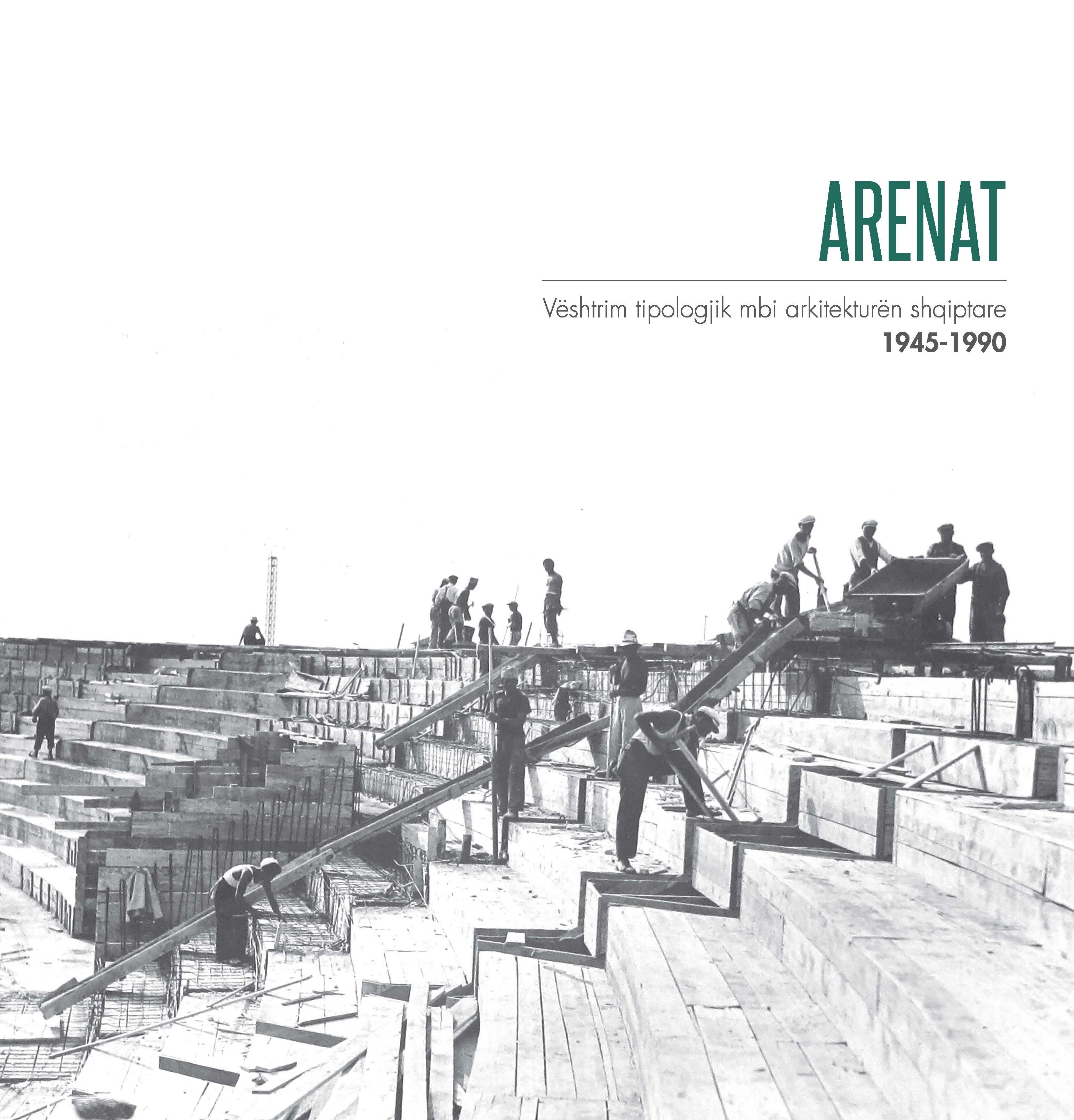 ARENAT - Vështrim tipologjik në arkitekturën shqiptare 1945-1990